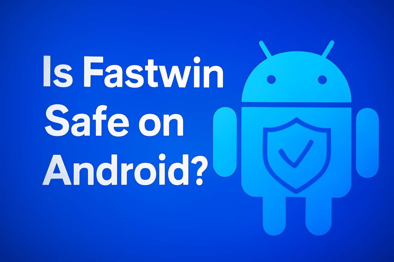 Informational scene about the safety of Fastwin app on Android.